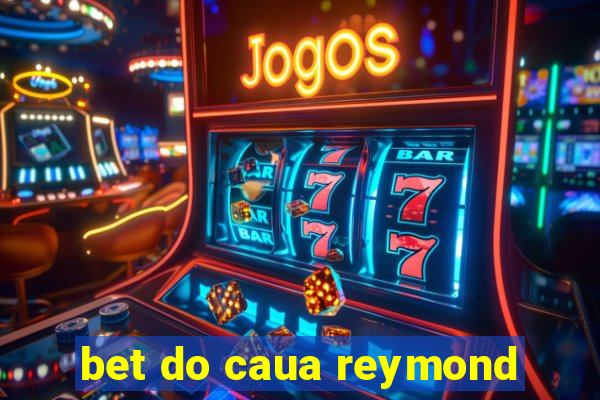 bet do caua reymond